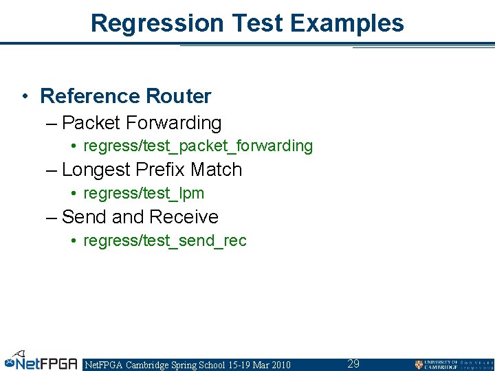 Regression Test Examples • Reference Router – Packet Forwarding • regress/test_packet_forwarding – Longest Prefix Regression Test Examples • Reference Router – Packet Forwarding • regress/test_packet_forwarding – Longest Prefix