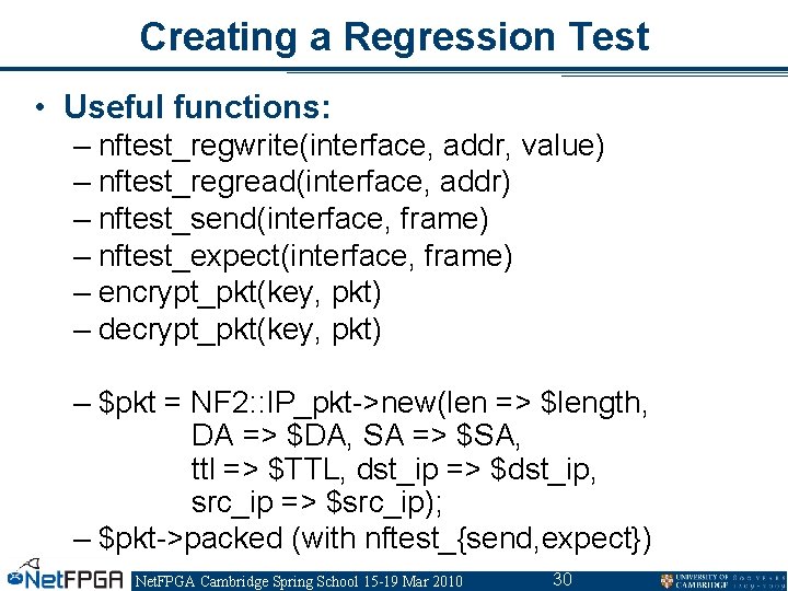 Creating a Regression Test • Useful functions: – nftest_regwrite(interface, addr, value) – nftest_regread(interface, addr) Creating a Regression Test • Useful functions: – nftest_regwrite(interface, addr, value) – nftest_regread(interface, addr)