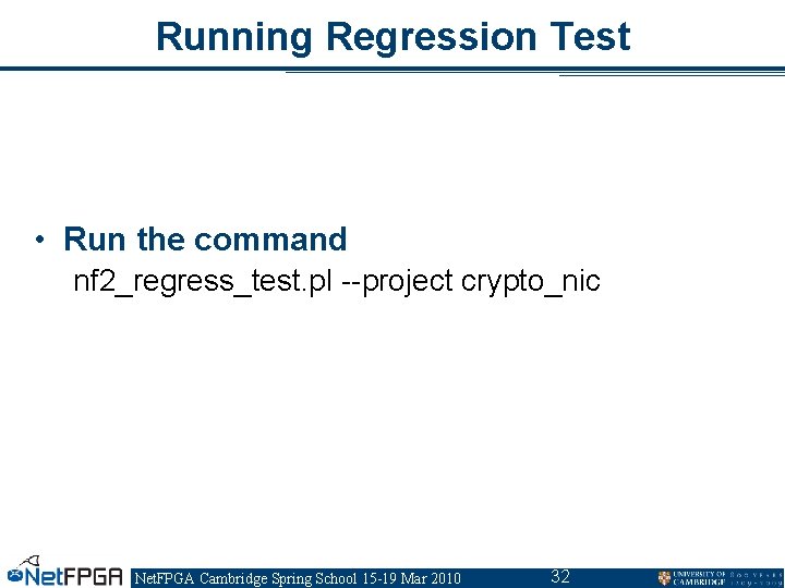 Running Regression Test • Run the command nf 2_regress_test. pl --project crypto_nic Net. FPGA Running Regression Test • Run the command nf 2_regress_test. pl --project crypto_nic Net. FPGA