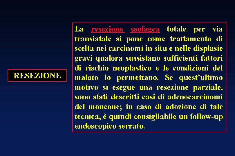 RESEZIONE La resezione esofagea totale per via transiatale si pone come trattamento di scelta