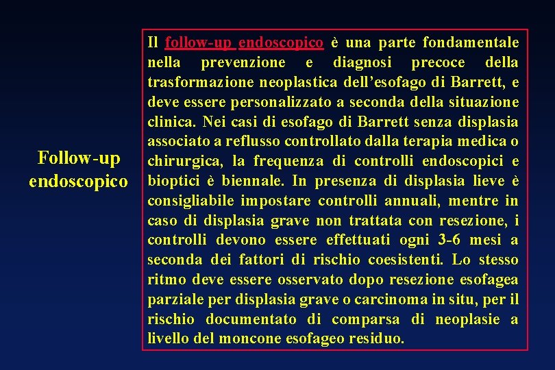 Follow-up endoscopico Il follow-up endoscopico è una parte fondamentale nella prevenzione e diagnosi precoce