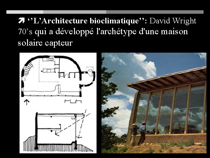  ‘’L’Architecture bioclimatique’’: David Wright 70’s qui a développé l'archétype d'une maison solaire capteur