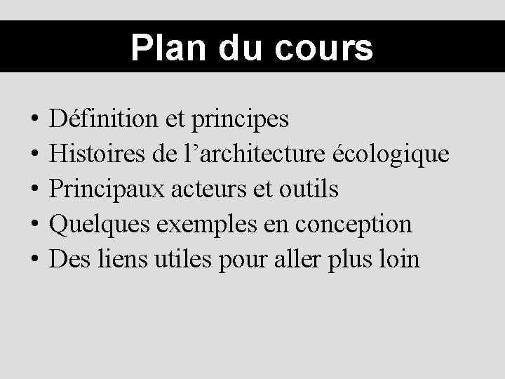 Plan du cours • • • Définition et principes Histoires de l’architecture écologique Principaux