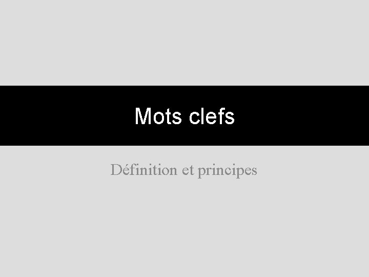 Mots clefs Définition et principes 