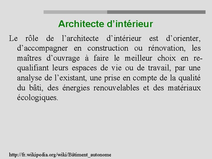 Architecte d’intérieur Le rôle de l’architecte d’intérieur est d’orienter, d’accompagner en construction ou rénovation,