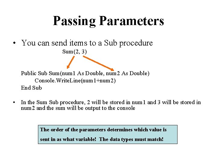Passing Parameters • You can send items to a Sub procedure Sum(2, 3) Public