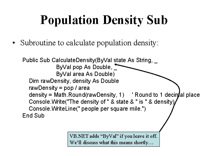 Population Density Sub • Subroutine to calculate population density: Public Sub Calculate. Density(By. Val