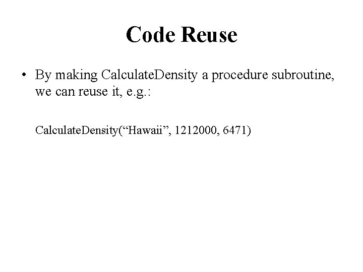 Code Reuse • By making Calculate. Density a procedure subroutine, we can reuse it,
