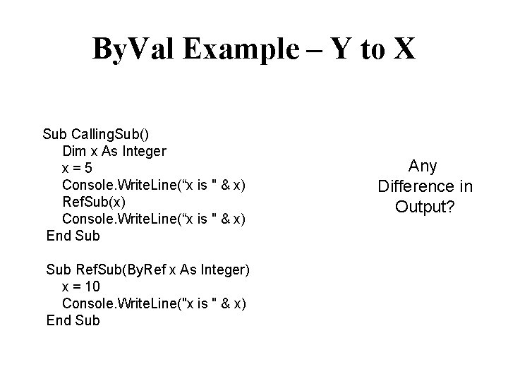 By. Val Example – Y to X Sub Calling. Sub() Dim x As Integer