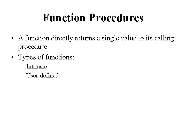 Function Procedures • A function directly returns a single value to its calling procedure