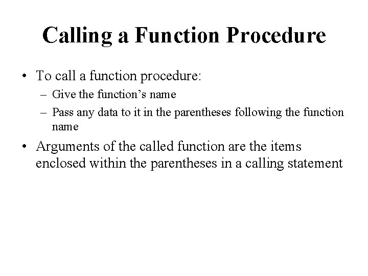Calling a Function Procedure • To call a function procedure: – Give the function’s