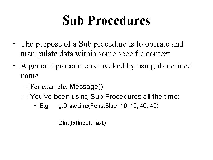 Sub Procedures • The purpose of a Sub procedure is to operate and manipulate