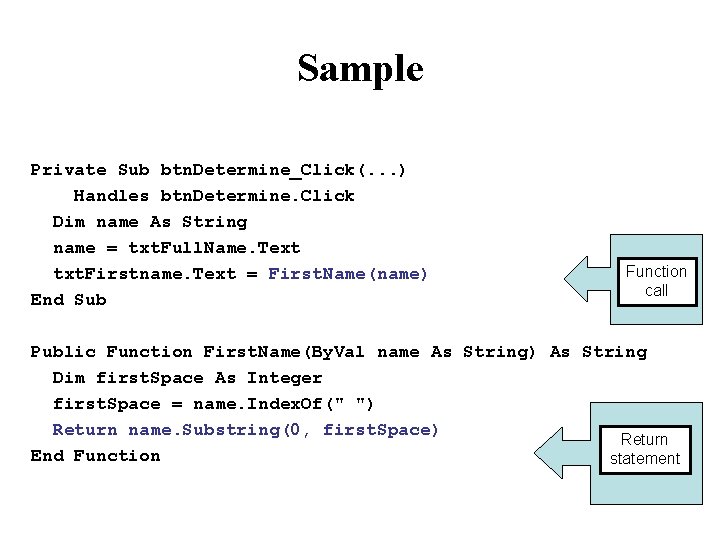 Sample Private Sub btn. Determine_Click(. . . ) Handles btn. Determine. Click Dim name