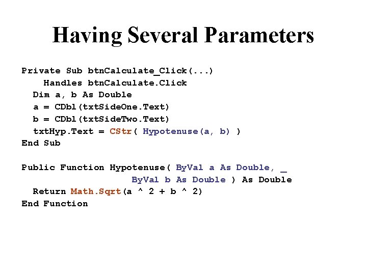 Having Several Parameters Private Sub btn. Calculate_Click(. . . ) Handles btn. Calculate. Click