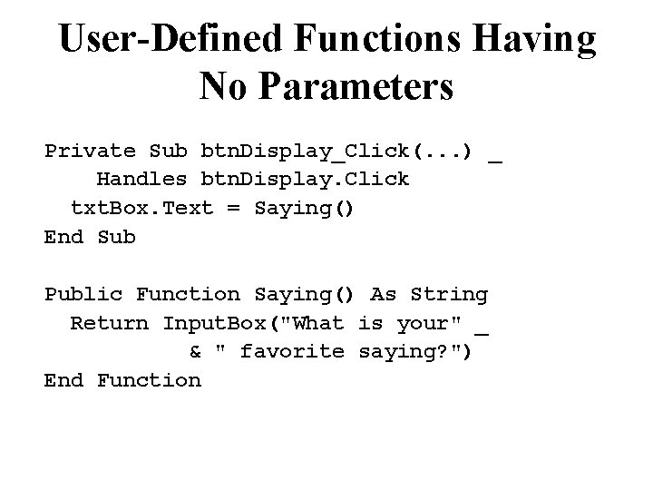 User-Defined Functions Having No Parameters Private Sub btn. Display_Click(. . . ) _ Handles