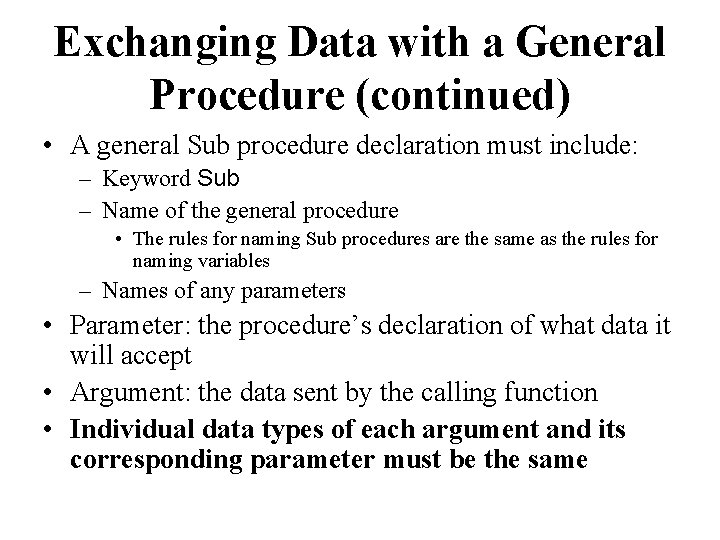 Exchanging Data with a General Procedure (continued) • A general Sub procedure declaration must