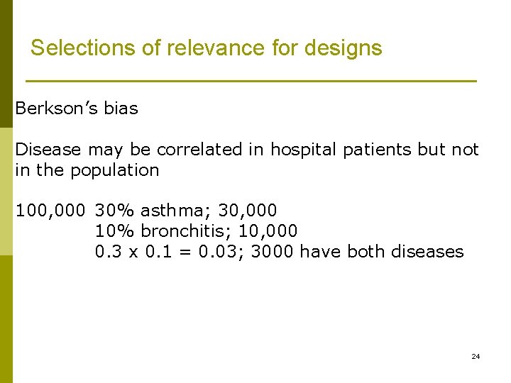 Selections of relevance for designs Berkson’s bias Disease may be correlated in hospital patients