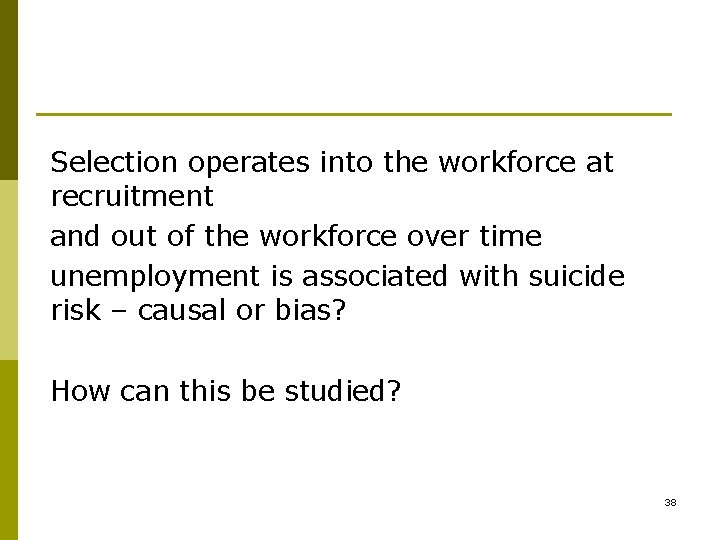 Selection operates into the workforce at recruitment and out of the workforce over time