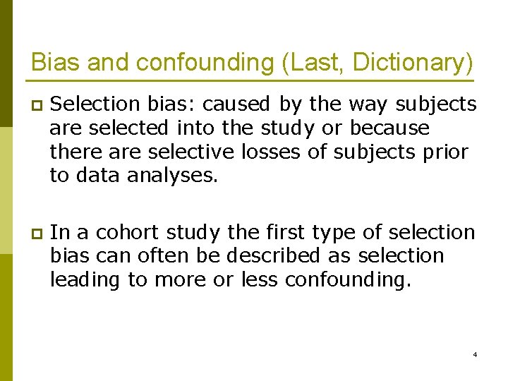 Bias and confounding (Last, Dictionary) p Selection bias: caused by the way subjects are