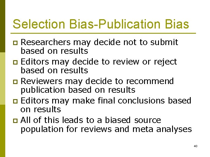 Selection Bias-Publication Bias Researchers may decide not to submit based on results p Editors