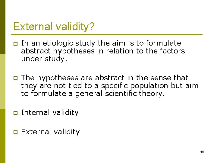 External validity? p In an etiologic study the aim is to formulate abstract hypotheses