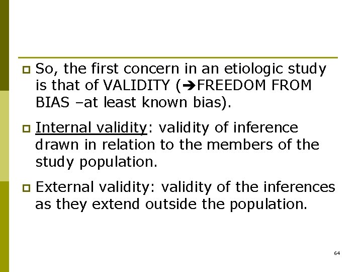 p So, the first concern in an etiologic study is that of VALIDITY (