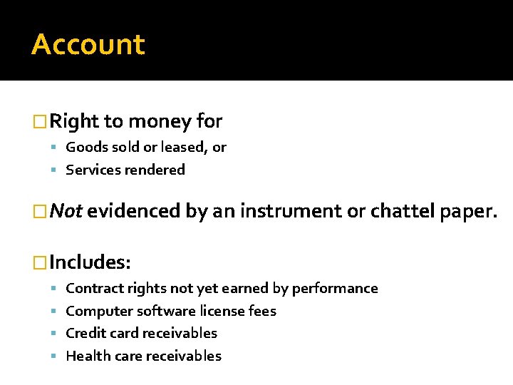 Account �Right to money for Goods sold or leased, or Services rendered �Not evidenced