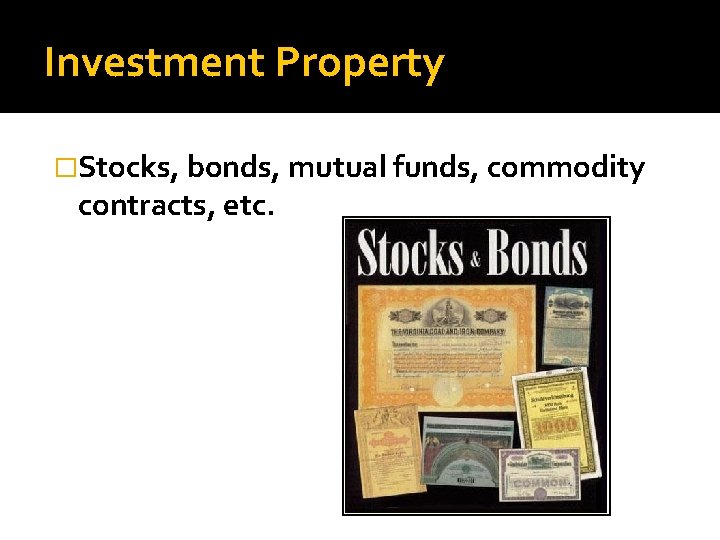 Investment Property �Stocks, bonds, mutual funds, commodity contracts, etc. 
