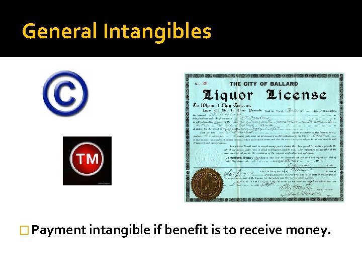 General Intangibles � Payment intangible if benefit is to receive money. 
