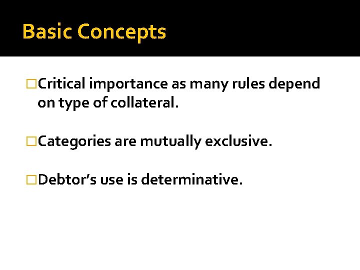 Basic Concepts �Critical importance as many rules depend on type of collateral. �Categories are