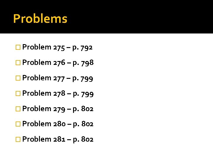 Problems � Problem 275 – p. 792 � Problem 276 – p. 798 �