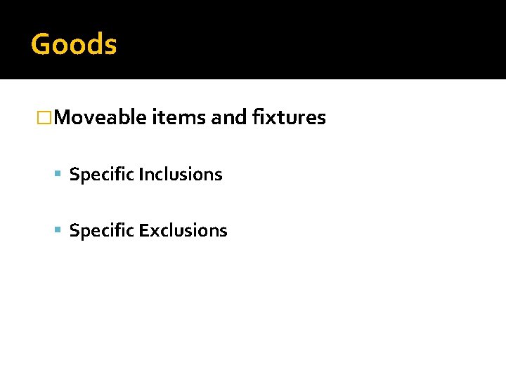 Goods �Moveable items and fixtures Specific Inclusions Specific Exclusions 