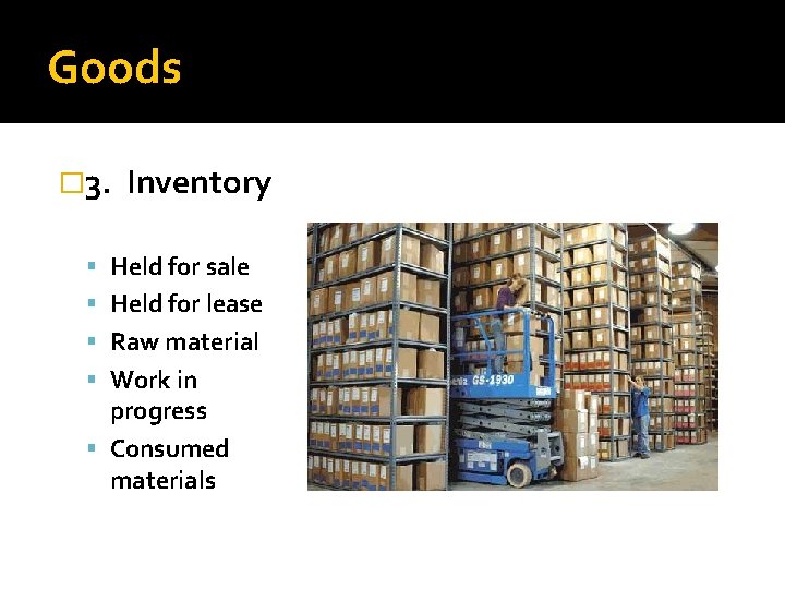 Goods � 3. Inventory Held for sale Held for lease Raw material Work in