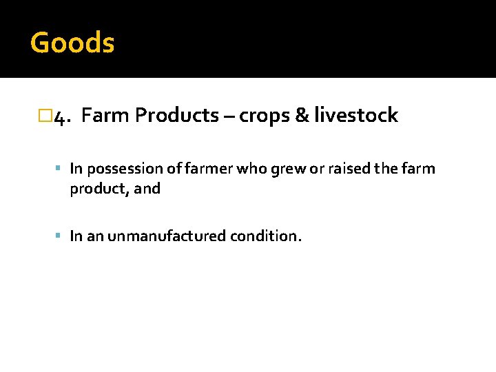 Goods � 4. Farm Products – crops & livestock In possession of farmer who