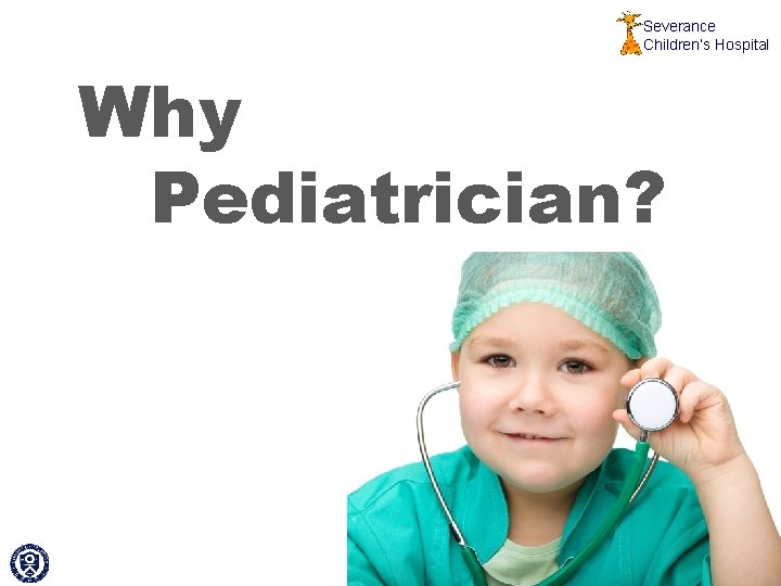 Severance Children’s Hospital Why Pediatrician? 