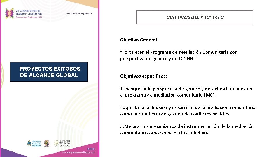 OBJETIVOS DEL PROYECTO Objetivo General: “Fortalecer el Programa de Mediación Comunitaria con perspectiva de