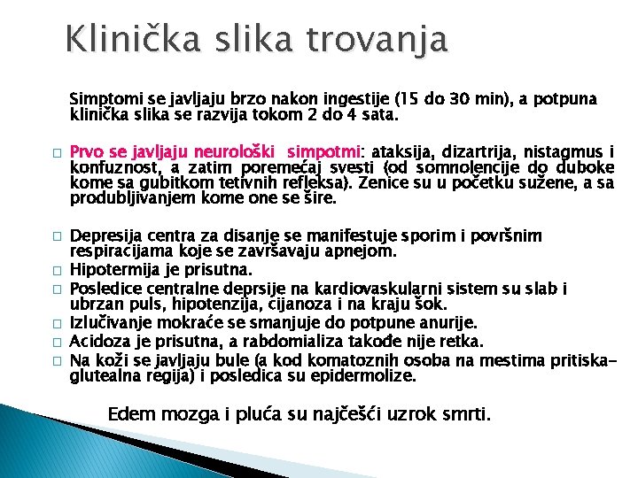 Klinička slika trovanja Simptomi se javljaju brzo nakon ingestije (15 do 30 min), a