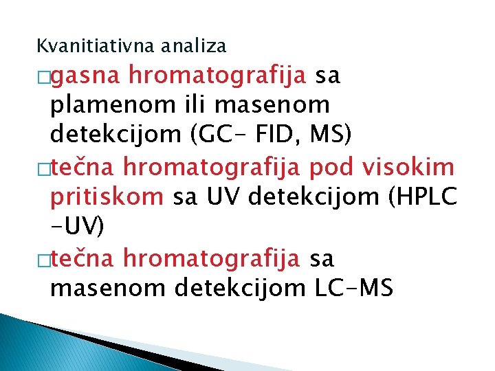 Kvanitiativna analiza �gasna hromatografija sa plamenom ili masenom detekcijom (GC- FID, MS) �tečna hromatografija