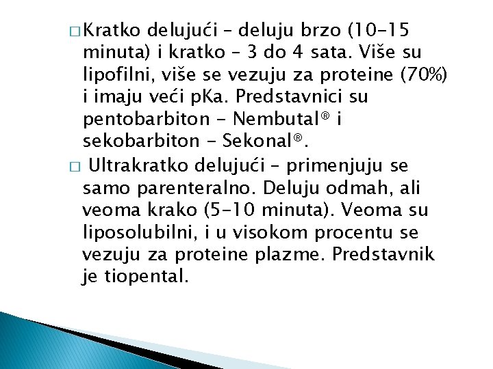 � Kratko delujući – deluju brzo (10 -15 minuta) i kratko – 3 do