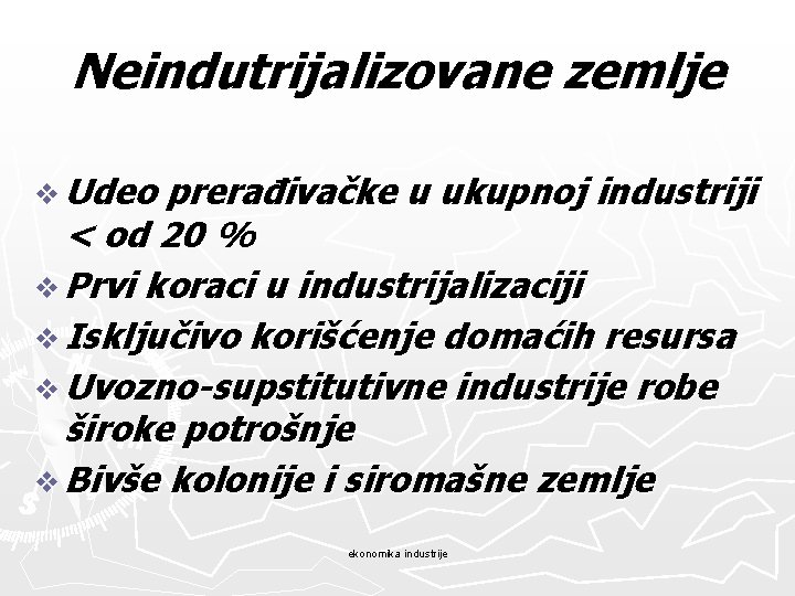 Neindutrijalizovane zemlje v Udeo prerađivačke u ukupnoj industriji < od 20 % v Prvi