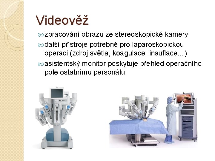 Videověž zpracování obrazu ze stereoskopické kamery další přístroje potřebné pro laparoskopickou operaci (zdroj světla,