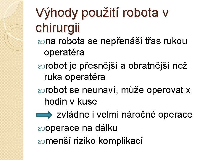Výhody použití robota v chirurgii na robota se nepřenáší třas rukou operatéra robot je