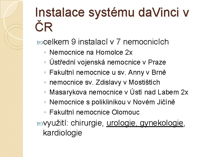 Instalace systému da. Vinci v ČR celkem ◦ ◦ ◦ ◦ 9 instalací v