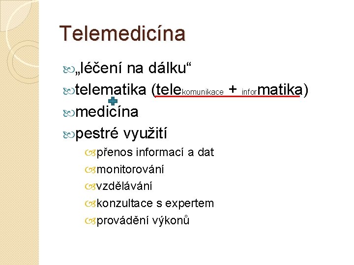 Telemedicína „léčení na dálku“ telematika (telekomunikace + informatika) medicína pestré využití přenos informací a