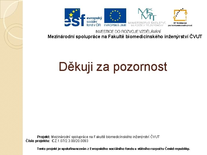 Mezinárodní spolupráce na Fakultě biomedicínského inženýrství ČVUT Děkuji za pozornost Projekt: Mezinárodní spolupráce na