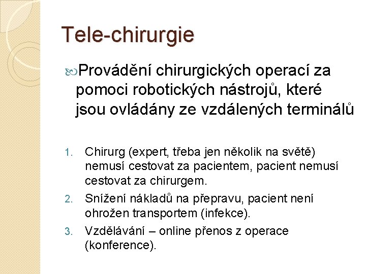 Tele-chirurgie Provádění chirurgických operací za pomoci robotických nástrojů, které jsou ovládány ze vzdálených terminálů