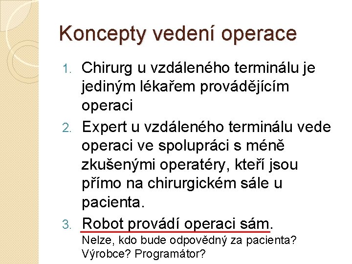 Koncepty vedení operace Chirurg u vzdáleného terminálu je jediným lékařem provádějícím operaci 2. Expert