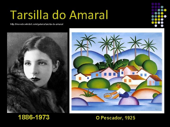 Tarsilla do Amaral http: //movebr. wikidot. com/galeria: tarsila-do-amaral 1886 -1973 O Pescador, 1925 