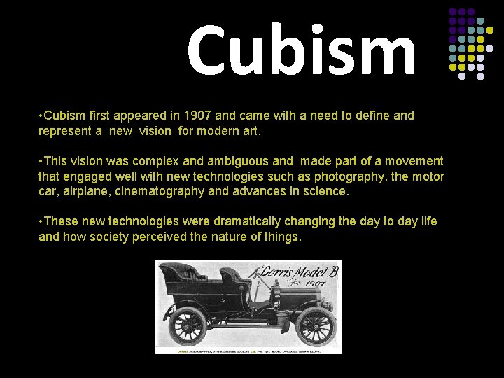 Cubism • Cubism first appeared in 1907 and came with a need to define