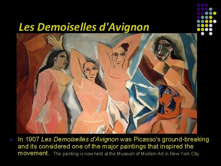 Les Demoiselles d'Avignon l In 1907 Les Demoiselles d'Avignon was Picasso's ground-breaking and its